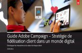Guide Adobe Campaign – Stratégie de fidélisation ...success.adobe.com › assets › fr › downloads › whitepaper › FR_Loyalt… · GUIDE ADOBE CAMPAIGN Sommaire 02 Introduction
