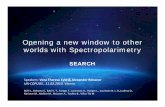 Opening a new window to other worlds with Spectropolarimetry · Opening a new window to other worlds with Spectropolarimetry SEARCH ... Introduction – Extrasolar Planets • What