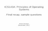 ICS143A: Principles of Operating Systems Final recap, sample … · 2018-09-26 · ICS143A: Principles of Operating Systems Final recap, sample questions Anton Burtsev December, 2017.