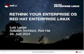 RETHINK YOUR ENTERPRISE OS RED HAT ENTERPRISE LINUX · RETHINK YOUR ENTERPRISE OS RED HAT ENTERPRISE LINUX Lutz Lange Solution Architect, Red Hat 24. Juni 2014 ... grade security