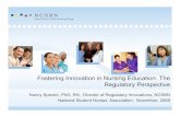 Fostering Innovation in Nursing Education: The Regulatory ... · Fostering Innovation in Nursing Education: The Regulatory Perspective Nancy Spector, PhD, RN, Director of Regulatory