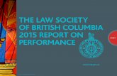 THE LAW SOCIETY OF BRITISH COLUMBIA 2015 …THE LAW SOCIETY OF BRITISH COLUMBIA 2015 REPORT ON PERFORMANCE President’s Message …continued Although the committee had not finalized