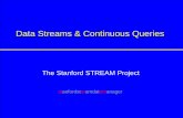 Data Streams & Continuous Queriesinfolab.stanford.edu/~ullman/fcdb/jw-notes06/streamNotes.pdf · • SQL-based language for registering continuous queries • Variety of query execution
