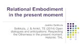 Relational Embodiment in the present moment · 2020-01-28 · Relational Embodiment in the present moment Jaakko Seikkula Seikkula, J. & Arnkil, TE (2014) ... .Dialogical self in