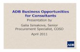 OPPORTUNITIES FOR CONSULTANTS - portugalglobal.pt · ADB Business Opportunities for Consultants Presentation by Galia Ismakova, Senior Procurement Specialist, COSO April 2011. Regional