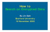 How to Search on Encrypted Data - Stanford Universitycrypto.stanford.edu › ~eujin › papers › secureindex › 2003nov-encsearch.pdfHow to Search on Encrypted Data Eu-Jin Goh Stanford