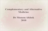 Complementary and Alternative Medicine Dr Monem Alshok 2018 · 2018-03-10 · Complementary and Alternative Medicine CAM Definitions CAM is a group of diverse medical and health care