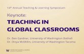 TEACHING IN GLOBAL CLASSROOMS - Amazon S3 · TEACHING IN GLOBAL CLASSROOMS 14th Annual Teaching & Learning Symposium Keynote: Dr. Ben Gardner, University of Washington Bothell Dr.
