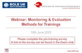 Webinar: Monitoring & Evaluation Methods for …... Webinar: Monitoring & Evaluation Methods for Trainings 18th June 2020 Please complete the pre-training survey A link to the survey