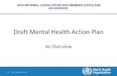 Draft Mental Health Action Plan - WHO · Draft Mental Health Action Plan Structure and Contents Introduction Global situation – Determinants and consequences of mental disorder