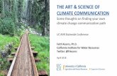 THE ART & SCIENCE OF CLIMATE COMMUNICATION · THE ART & SCIENCE OF CLIMATE COMMUNICATION Some thoughts on finding your own climate change communication path UC ANR Statewide Conference