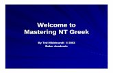 Welcome to Mastering NT Greek · Alphabet (Cont.) o / O Omicron sounds like “o” in not some pronounce it like modern Greek long “o” as in “obey” others like the “ou”