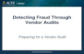 Detecting Fraud Through Vendor Audits•Where is the vendor located? •Who are the owners, what other businesses do they own, and are they vendors as well? •Does the vendor operate
