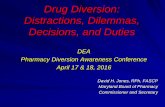 Drug Diversion: Distractions, Dilemmas, Decisions, and Duties · Distractions, Dilemmas, Decisions, and Duties DEA . Pharmacy Diversion Awareness Conference . April 17 & 18, 2016