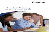 Is Experiential Learning Right for Your Organization? · and easily transferable training environment. The benefit of experiential learning is that it focuses not ... The learner