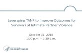 Leveraging TANF to Improve Outcomes for Survivors of ... · Leveraging TANF to Improve Outcomes for Survivors of Intimate Partner Violence October 31, 2018 1:00 p.m. – 2:30 p.m.