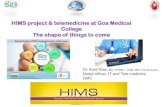E-HOSPITAL HIMS project at Goa Medical College The shape ... Dr.Amit Dias KEM telemedicine HIMS lecture 2016.pdfHIMS project & telemedicine at Goa Medical College The shape of things