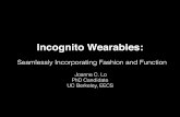 Incognito Wearables - Stanford Computer Forum · 2016-04-25 · Incognito Wearables: Seamlessly Incorporating Fashion and Function Joanne C. Lo PhD Candidate UC Berkeley, EECS