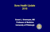 Bone Health Update 2018 - University of Pittsburgh...Bone Health Update 2018 Susan L. Greenspan, MD Professor of Medicine University of Pittsburgh . The Problem • 50% women and 20%