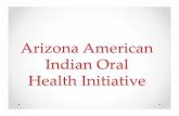 ArizonaAmerican IndianOral HealthInitiative · Affordable Care Act (ACA) P.L. 94-437 (as amended) - Indian Health ... • Services include emergency, ... Improve access to care !