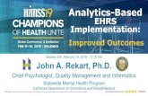 Analytics-Based EHRS Implementation · Analytics-Based EHRS Implementation: Improved Outcomes Session 234, February 14, 2019 –11:30 AM John A. Rekart, Ph.D. Chief Psychologist,