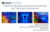 Cloud computing and what it means for the Training ... · • Cloud computing is really not that different that our current data centers • Understanding the boundaries and who does