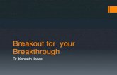 Breakout for your Breakthrough - o.b5z.neto.b5z.net/i/u/10137465/f/Breakout_for__your_Breakthrough.pdf · Listen to those whom you feel God has placed in your life to encourage and
