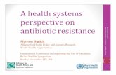 A health systems perspective on antibiotic resistance ......A health systems perspective on antibiotic resistance Maryam Bigdeli Alliance for Health Policy and Systems Research World