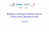 Workshop on Hydrogen Production withCCS. Chatou, France, … · 2019-11-06  · Dr. Jacques Saint-Just, H2 Plus Ltd 11:05 Refining. Damien Valdenaire, Concawe 11:15 Questions and