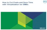 How to Cut Costs and Save Time with Virtualization for SMBs€¦ · VMware vSphere 4 $4,849 per App Windows Server 2008 with Hyper-V $5,415 per App Use the VMware Cost-per-Application