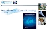 WHO-ITU National eHealth Strategy Toolkit...overarching national level strategy, in which the different ICT components must belong, robs initiatives any sectoral ownership and leaves