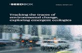Tracking the traces of environmental change, exploring ...€¦ · Tracking the traces of environmental change, exploring emergent ecologies ANNUAL REPORT 2017. Preface The idea that