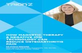HOW MAGNETIC THERAPY & NEGATIVE ION ......HOW MAGNETIC THERAPY & NEGATIVE ION TECHNOLOGY CAN REDUCE OSTEOARTHRITIS PAIN DR SARAH BREWER MSC (NUTR MED), MA (CANTAB), MB, BCHIR, RNUTR,