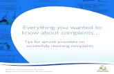 Everything you wanted to know about complaints.€¦ · 10 Include contacting the person who made the complaint after it has been finalised to seek feedback on their experience of