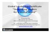 Global Leadership Certificate “Developing Leaders for a ... · Global Leadership Certificate “Developing Leaders for a Global World” Presented by: Ms. LayTuan Tan, Director