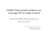 PCMH: How small practices can leverage HIT to make it workPCMH: How small practices can leverage HIT to make it work NYS MiniHIMSS 2014 Conference April 23, 2014 Sal Volpe MD FAAP