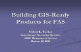 Building GIS-Ready Products for FAS › pdfs › 2008 › Presentation15...Building GIS-Ready Products for FAS Melvin L. Tucker Senior Image Processing Specialist ASRC Management Services