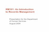 RM101: An Introduction to Records Management...RM101: An Introduction to Records Management Presentation for the Department of Human Services August 2004 Today’s presentation •
