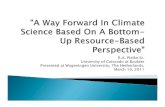 R.A. Pielke Sr. University of Colorado at Boulder ... · Presented at Wageningen Univ ersity, The Netherlands, March 16, 2011 ` Recent research and observations of the climate system
