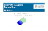 Geometric Algebra Computing - Gaalop · 2014-10-23 · Geometric Algebra Computing 23.10.2014 Dr.-Ing. ... realized geometric algebra as a general language for physics ... ("Clifford