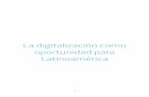 La digitalización como oportunidad para Latinoamérica › uploads › businessbulletin... · Digitalización y políticas públicas: una nueva visión De la misma forma que la digitalización