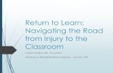 Return to Learn: Navigating the Road from Injury to the ...dhhs.ne.gov/MCAH/SchoolR-ReturntoLearn.pdf · Return to Learn: Navigating the Road from Injury to the Classroom Adam Kafka