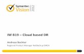 IM B19 Cloud based DR - Home - VOXvox.veritas.com/legacyfs/online/veritasdata/IM B19.pdfIM B19 – Cloud based DR Andreas Bechter Regional Product Manager NetBackup EMEA . SYMANTEC
