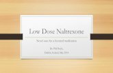 Low Dose Naltrexone · Low Dose Naltrexone Novel uses for a licenced medication Dr. Phil Boyle, Dublin, Ireland, May 2014 . Disclosure Doctor Phil Boyle, MICGP, MRCGP No financial