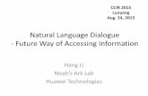 Natural Language Dialogue - Future Way of Accessing ... › uploads › 3 › 1 › 6 › 8 › 3168008 › ccir_2015_hangli.pdfNatural Language Dialogue - Future Way of Accessing