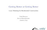 Getting Better at Getting Better...Getting Better at Getting Better Lean Thinking for Residential Construction Tedd Benson . Kevin Bittenbender . Andrew Dey. More is Better (Except