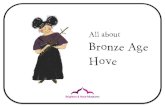All about Bronze Age Hove - brightonmuseums.org.uk · Ice Age Black Rock 220,000 years ago Neolithic Whitehawk 5,700 years ago Bronze Age Hove Barrow 3,500 years ago Iron Age Hollingbury