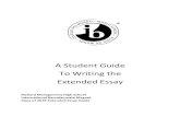 A Student Guide To Writing the Extended Essay...In order to earn the International Baccalaureate Diploma, all candidates must submit an extended essay on a topic of their choice in
