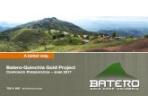 Batero-Quinchia Gold Projectbaterogold.com/images/pdf/BAT-Presentation_June_2017_FINAL.pdf · CORPORATE PRESENTATION – JUNE 2017 6 Resource Category Tonnes (000’s) Gold (g/t)