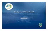 Configuring PLTS for ArcGIS · PLTS Foundation • Base toolset –Consistent, repeatable, production workflows • Multiple components –End to end data and ma ppp p roduction tools